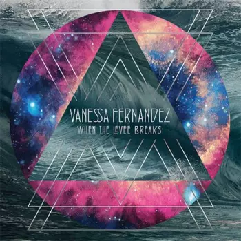 Vanessa Fernandez: When The Levee Breaks