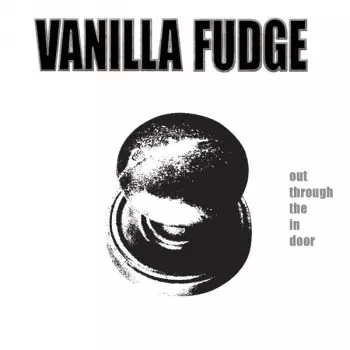 Vanilla Fudge: Out Through The In Door