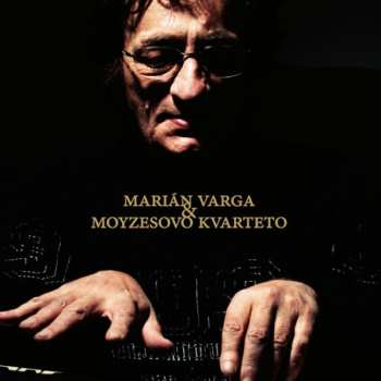 Album Varga Marián & Moyzesovo Kvart: Marián Varga & Moyzesovo Kvarteto