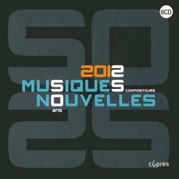 6CD Various: 2012 Musiques Nouvelles - 50 Ans 25 Compositeurs 527933