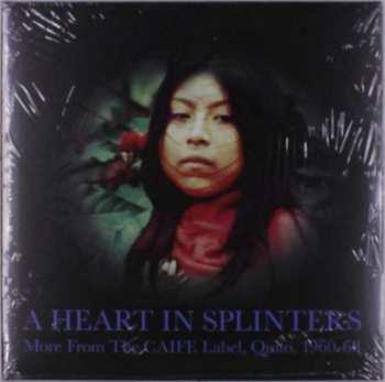 Album Various: A Heart In Splinters: More From The CAIFE Label, Quito, 1960-68