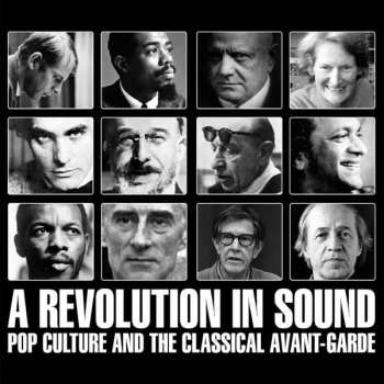 Album Various: A Revolution In Sound (Pop Culture And The Classical Avant-Garde)