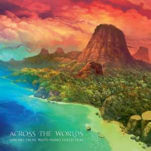 Album Various: Across The Worlds ~ Chrono Cross Wayô Piano Collection