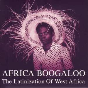 Various: Africa Boogaloo: The Latinization Of West Africa