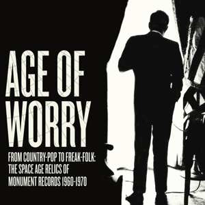 Various: Age Of Worry - From Country-Pop To Freak-Folk: The Space Age Relics Of Monument Records 1960-1970