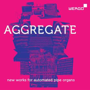 Album Various: Aggregate - New Works For Automated Pipe Organs