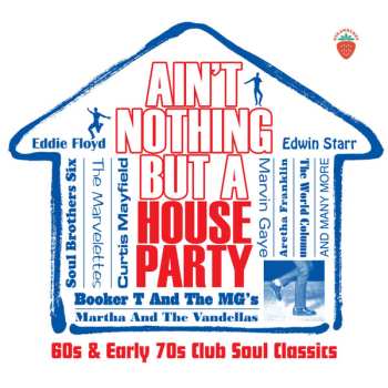 Album Various: Ain't Nothing But A House Party (60s & Early 70s Club Soul Classics)