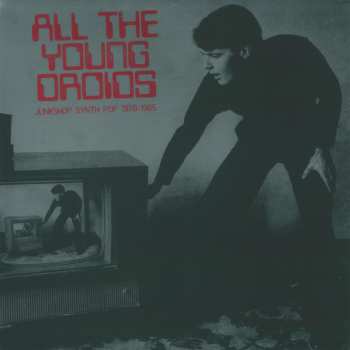 Album Various: All The Young Droids - Junkshop Synth Pop 1978-1985
