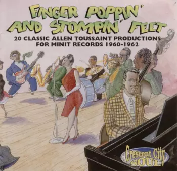 Finger Poppin' And Stompin' Feet - 20 Classic Allen Toussaint Productions For Minit Records 1960 - 1962