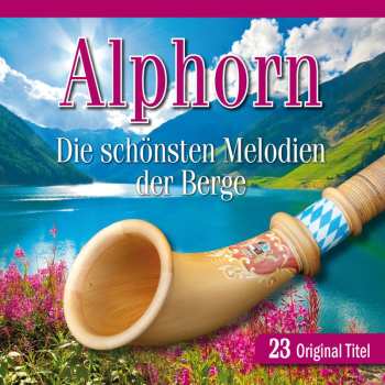 Album Various: Alphorn: Die Schönsten Melodien