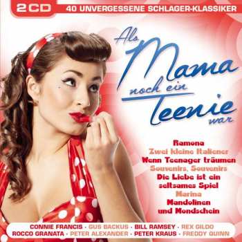 Album Various: Als Mama Noch Ein Teeny War: 40 Unvergessene Schlager-klassiker