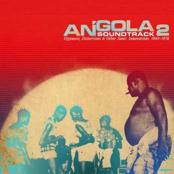 Album Various: Angola Soundtrack 2 - Hypnosis, Distortion & Other Innovations 1969 - 1978