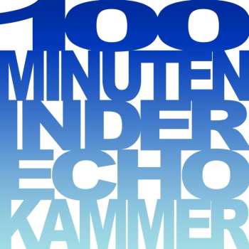 Album Various Artists: 100 Minuten In Der Echokammer