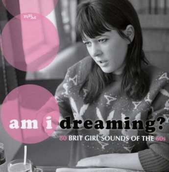 Various: Am I Dreaming?: 80 Brit Girl Sounds Of The 60s