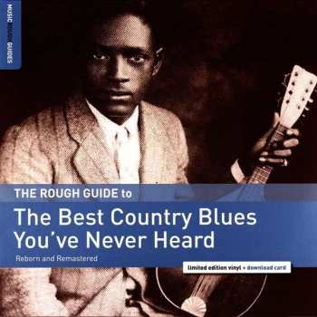 LP Various: The Rough Guide To The Best Country Blues You've Never Heard: Reborn And Remastered 427334