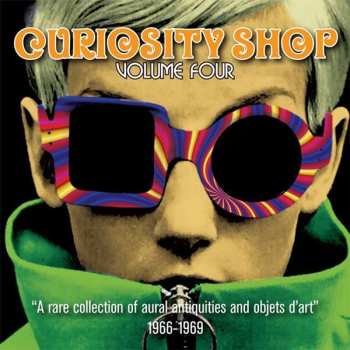 CD Various: Curiosity Shop Volume Four ("A Rare Collection Of Aural Antiquities And Objets D'art" 1966-1969) 447081