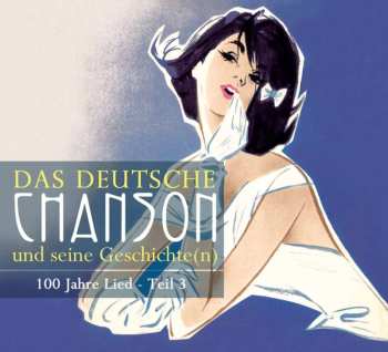 Album Various: Das Deutsche Chanson Und Seine Geschichte, 100 Jahre Brettlkunst, Teil 3