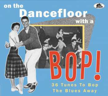 CD Various: On The Dancefloor With A Bop! (36 Tunes To Bop The Blues Away) 446060