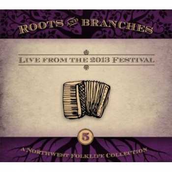 Various: Roots & Branches, Vol. 5: Live From The 2013 Northwest Folklife Festival