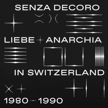 Various: Senza Decoro: Liebe + Anarchia In Switzerland 1980