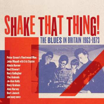 Various: Shake That Thing!the Blues In Britain 1963-1973