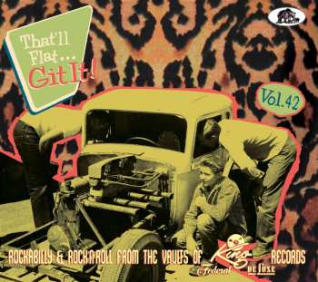 Various: That’ll Flat Git It! Vol. 42 Rockabilly & Rock 'n' Roll From The Vaults Of King, Federal & Deluxe Records