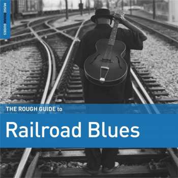 Various: The Rough Guide To Railroad Blues