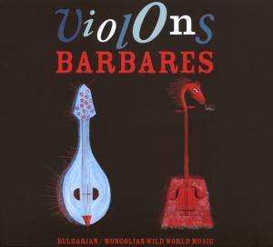 Album Various: Violons Barbares: Bulgarian/mongo..