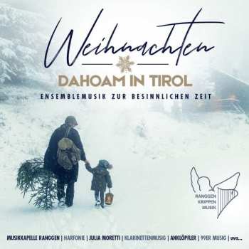 Various: Weihnachten Dahoam In Tirol: Ensemblemusik Zur Besinnlichen Zeit
