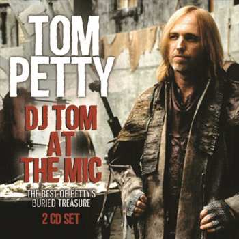 2CD Tom Petty: DJ Tom At The Mic: The Best Of Petty's Buried Treasure 471212
