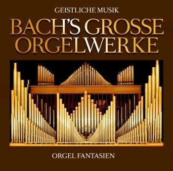 Album Various: Bachs Große Orgelwerke