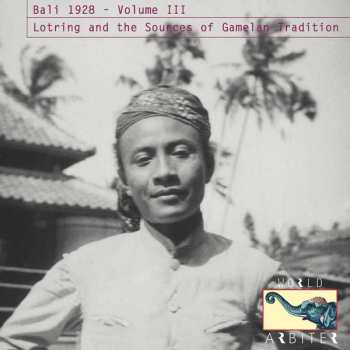 CD Various: Bali 1928 - Volume III: Lotring And The Sources Of Gamelan Tradition