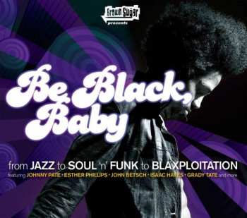 Album Various: Be Black, Baby (From Jazz To Soul 'N' Funk To Blaxploitation)
