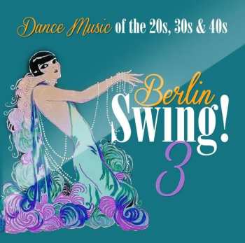 Album Various: Berlin Swing! 3 (Dance Music Of The 20s, 30s & 40s)