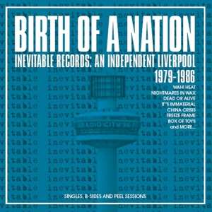 Album Various: Birth Of A Nation: Inevitable Records - An Independent Liverpool 1979-1986