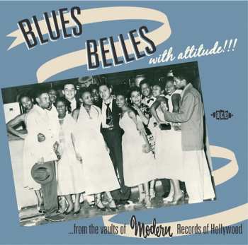 Various: Blues Belles With Attitude!!!! ... From The Vaults Of Modern Records Of Hollywood