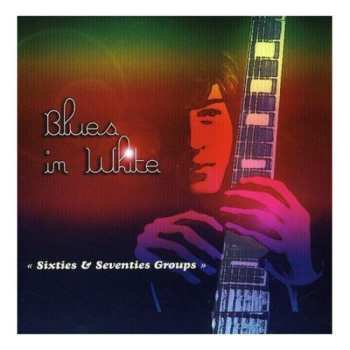 Album Various: Blues In White-Sixties & Seventies Groups