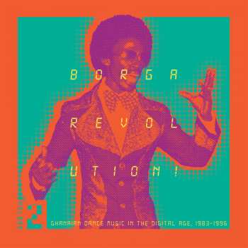 Various: Borga Revolution! (Ghanaian Dance Music In The Digital Age, 1983-1996) (Volume 2)