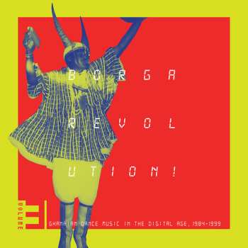 LP Various: Borga Revolution! Ghanaian Dance Music In The Digital Age, 1984-​1999 (Volume 3)