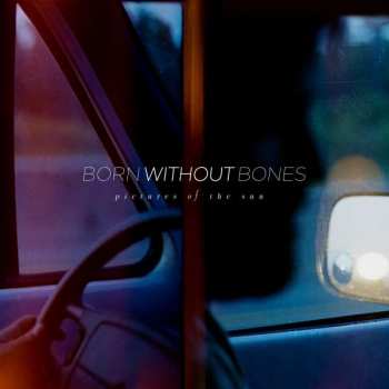 Album Born Without Bones: Pictures of the Sun