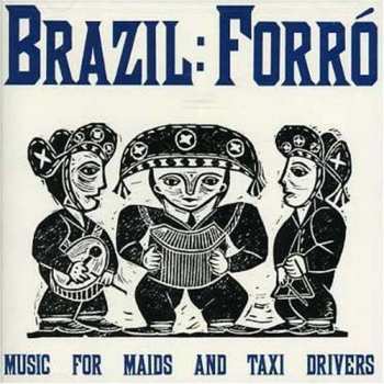 Various: Brazil: Forró: Music For Maids And Taxi Drivers