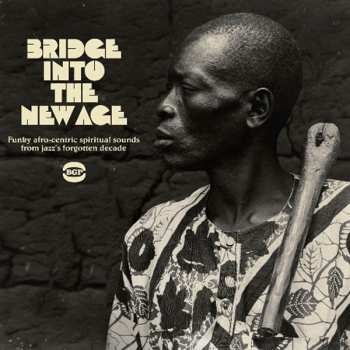 Various: Bridge Into The New Age (Funky Afro-Centric Spiritual Sounds From Jazz's Forgotten Decade)