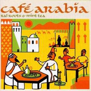 Album Various: Café Arabia (Raï Roots & Mint Tea)
