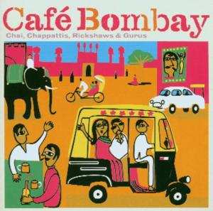 Album Various: Café Bombay (Chai, Chappattis, Rickshaws & Gurus)