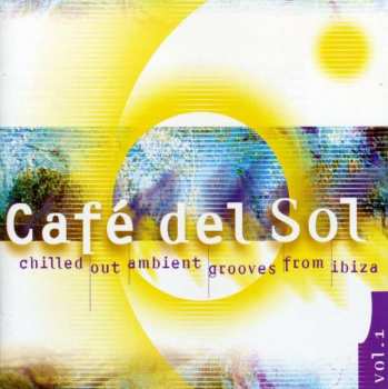 Album Various: Café Del Sol Vol. 1 (Chilled Out Ambient Grooves From Ibiza)