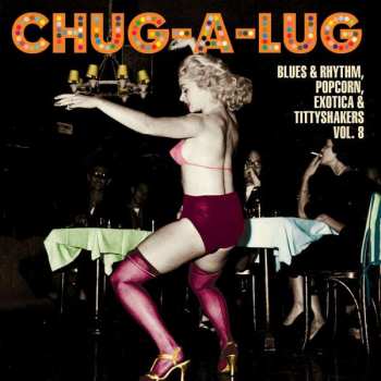Album Various: Chug-A-Lug (Blues & Rhythm, Popcorn, Exotica & Tittyshakers Vol. 8)