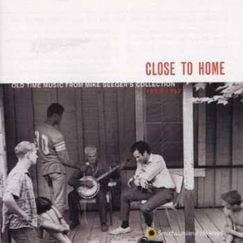 Album Various: Close To Home (Old Time Music From Mike Seeger's Collection 1952-1967)