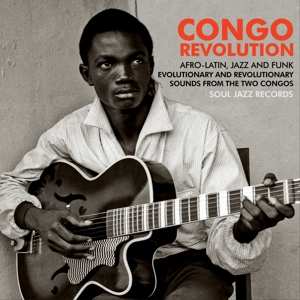 Album Various: Congo Revolution : African Latin, Jazz And Funk Sounds From The Two Congos (1957-73)