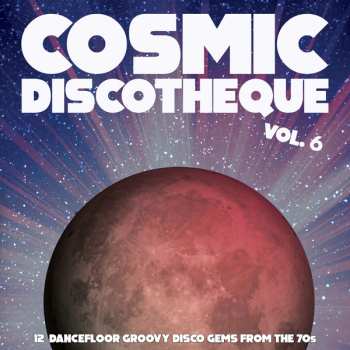 Album Various: Cosmic Discotheque Vol. 6 (12 Dancefloor Groovy Disco Gems From The '70s)