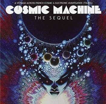 Album Various: Cosmic Machine The Sequel - A Voyage Across French Cosmic & Electronic Avantgarde (70s-80s)